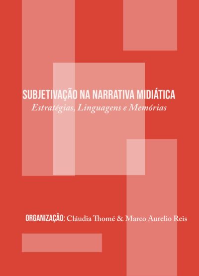 Subjetivação na Narrativa Midiática: Estratégias, Linguagens e Memórias